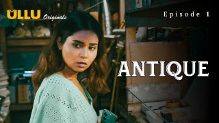 Antique – S01E01 – 2023 – Hindi Hot Web Series – Ullu