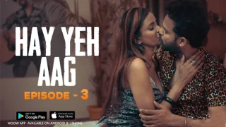 Haye Yeh Aag – S01E03 – 2024 – Hindi Hot Web Series – Woow