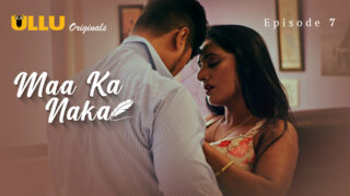 Maa Ka Naka – S01E07 – 2023 – Hindi Hot Web Series – Ullu