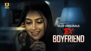 Ex-Boyfriend – 2024 – Hindi Hot Short Film – UllU