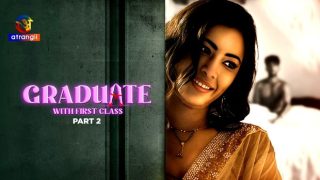 Graduate With First Class – P02 – 2024 – Hindi Hot Web Series – Atrangii