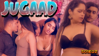 Jugaad – S01E02 – 2024 – Hindi Hot Web Series – LookEntertainment