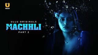 Machhli – P02 – 2024 – Hindi Hot Web Series – UllU.App