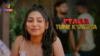 Pyaar Tune Kya Kiya – P04 – 2024 – Hindi Hot Web Series – Atrangii