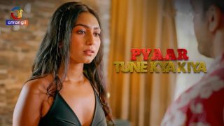 Pyaar Tune Kya Kiya – P05 – 2024 – Hindi Hot Web Series – Atrangii