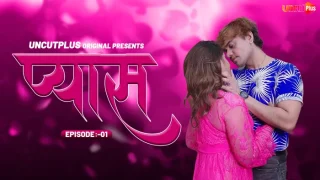 Pyas – S01E01 – 2024 – Hindi Uncut Hot Web Series – UncutPlus