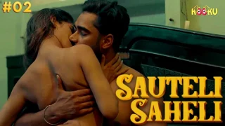 Sauteli Saheli – S01E02 – 2021 – Hindi Hot Web Series – Kooku.App