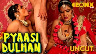 Pyaasi Dulhan – 2024 – Hindi Uncut Short Film – NeonX