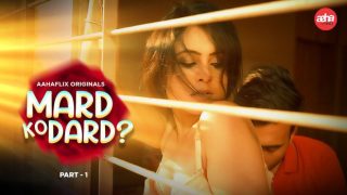 Mard Ko Dard – S01E01 – Hindi Hot Web Series – AahaFlix