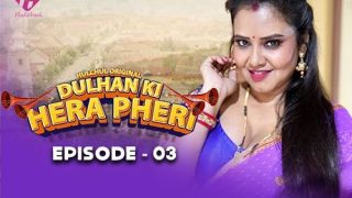 Dulhan Ki Hera Pheri – E03 – 2024 – Hindi Hot Web Series – Hulchul