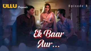 Ek Baar Aur Part 1 – S01E03 – 2024 – Hindi Hot Web Series – Ullu