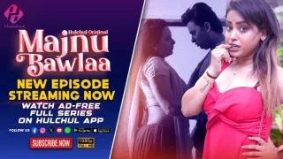 Majnu Bawlaa – E06 – 2024 – Hindi Hot Web Series – Hulchul