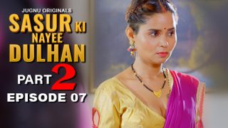 Sasur Ki Nayee Dulhan – E07 – 2024 – Hindi Hot Web Series – Jugnu