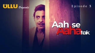 Aah Se Aaha Tak Part 1 – E01 – 2024 – Hindi Hot Web Series – Ullu